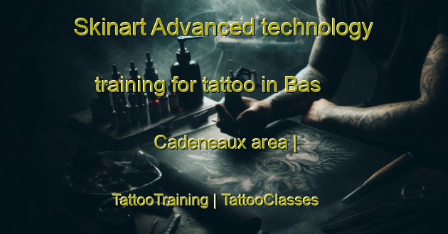 Skinart Advanced technology training for tattoo in Bas Cadeneaux area | TattooTraining | TattooClasses | SkinartTraining-France